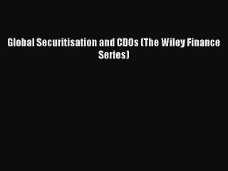 Download Global Securitisation and CDOs (The Wiley Finance Series) Free Books