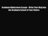 [Read book] Graduate Admissions Essays - Write Your Way Into the Graduate School of Your Choice