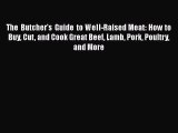 Download The Butcher's Guide to Well-Raised Meat: How to Buy Cut and Cook Great Beef Lamb Pork