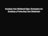[Read book] Keeping Your Dividend Edge: Strategies for Growing & Protecting Your Dividends