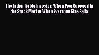 [Read book] The Indomitable Investor: Why a Few Succeed in the Stock Market When Everyone Else