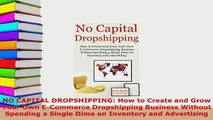 PDF  NO CAPITAL DROPSHIPPING How to Create and Grow Your Own ECommerce Dropshipping Business Download Full Ebook