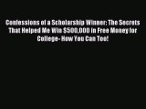 Read Confessions of a Scholarship Winner: The Secrets That Helped Me Win $500000 in Free Money