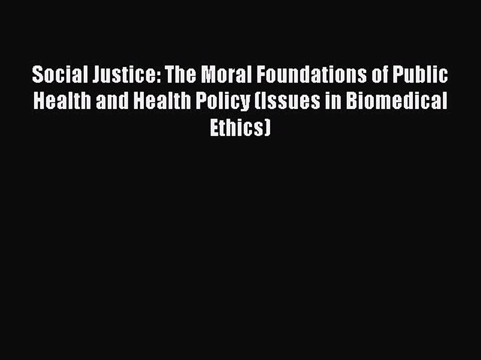 Download Social Justice: The Moral Foundations of Public Health and Health Policy (Issues in