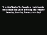 [Read book] 18 Insider Tips For The Savvy Real Estate Investor (Real Estate Real Estate Investing