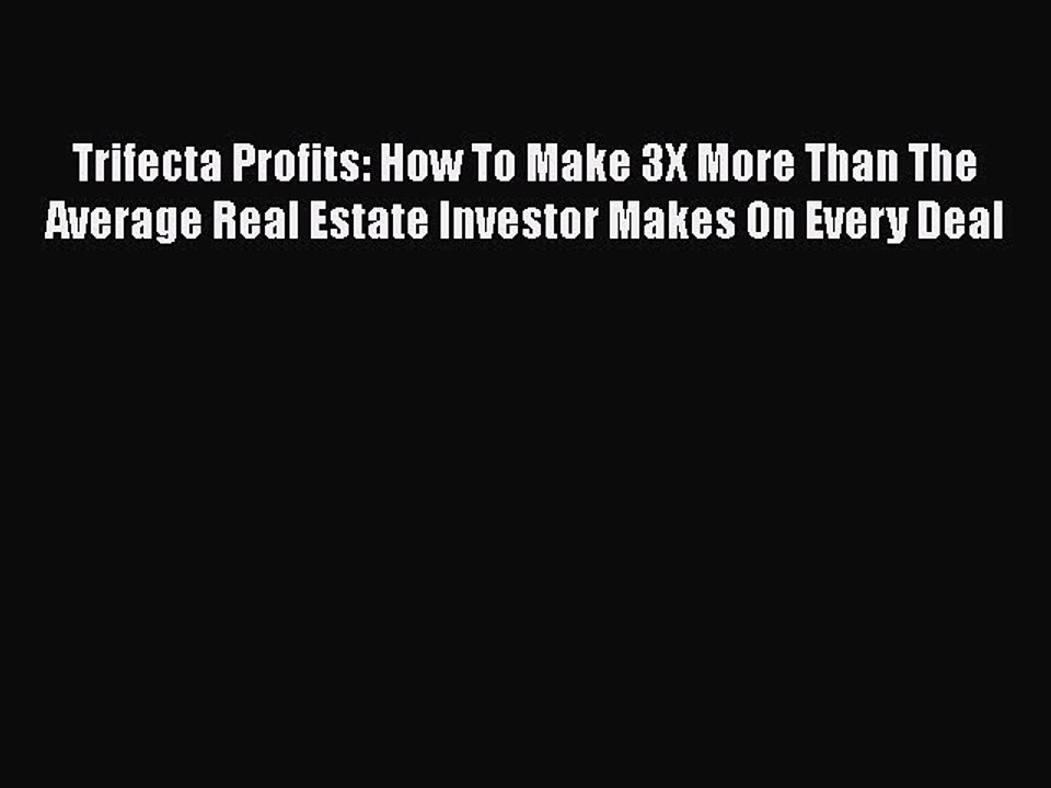 [Read book] Trifecta Profits: How To Make 3X More Than The Average Real Estate Investor Makes