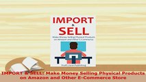 PDF  IMPORT  SELL Make Money Selling Physical Products on Amazon and Other ECommerce Store Read Online