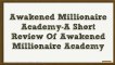 Awakened Millionaire Academy-A Short Review Of Awakened Millionaire Academy