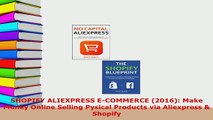 PDF  SHOPIFY ALIEXPRESS ECOMMERCE 2016 Make Money Online Selling Pysical Products via Read Full Ebook