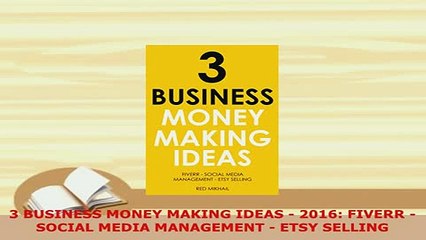 PDF  3 BUSINESS MONEY MAKING IDEAS  2016 FIVERR  SOCIAL MEDIA MANAGEMENT  ETSY SELLING Read Online