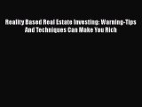 [Read book] Reality Based Real Estate Investing: Warning-Tips And Techniques Can Make You Rich