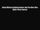 PDF Allied Military Fighting Knives: And The Men Who Made Them Famous  EBook