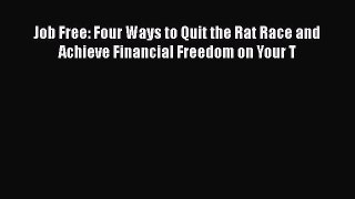[Read book] Job Free: Four Ways to Quit the Rat Race and Achieve Financial Freedom on Your