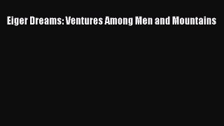 PDF Eiger Dreams: Ventures Among Men and Mountains  Read Online