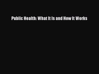 PDF Public Health: What It Is and How It Works  EBook