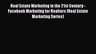 [Read book] Real Estate Marketing in the 21st Century - Facebook Marketing for Realtors (Real