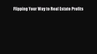 [Read book] Flipping Your Way to Real Estate Profits [Download] Full Ebook