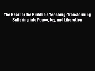 Read The Heart of the Buddha's Teaching: Transforming Suffering into Peace Joy and Liberation