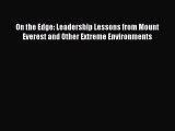 PDF On the Edge: Leadership Lessons from Mount Everest and Other Extreme Environments Free