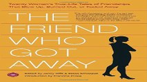 Download The Friend Who Got Away  Twenty Women s True Life Tales of Friendships that Blew Up