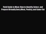 PDF Field Guide to Meat: How to Identify Select and Prepare Virtually Every Meat Poultry and