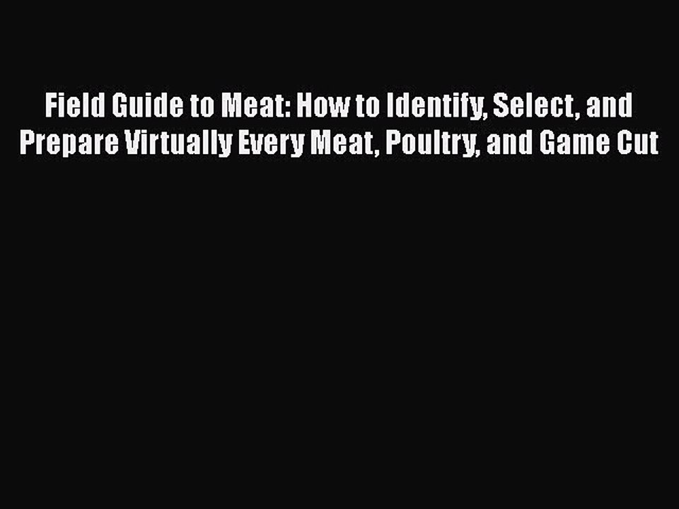 PDF Field Guide to Meat: How to Identify Select and Prepare Virtually Every Meat Poultry and