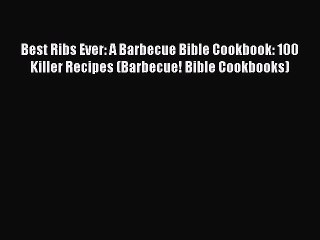 Download Video: PDF Best Ribs Ever: A Barbecue Bible Cookbook: 100 Killer Recipes (Barbecue! Bible Cookbooks)