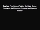 [Read book] Buy Your First Home!/Finding the Right House Surviving the Mortgage Process Avoiding