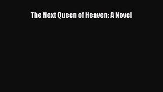 [PDF] The Next Queen of Heaven: A Novel [Download] Online