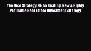 [Read book] The Rico Strategy(R): An Exciting New & Highly Profitable Real Estate Investment