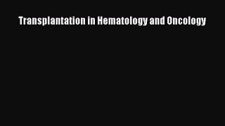 Read Transplantation in Hematology and Oncology Ebook Free