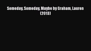 [PDF] Someday Someday Maybe by Graham Lauren (2013) [Read] Full Ebook