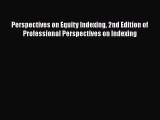 [Read book] Perspectives on Equity Indexing 2nd Edition of Professional Perspectives on Indexing