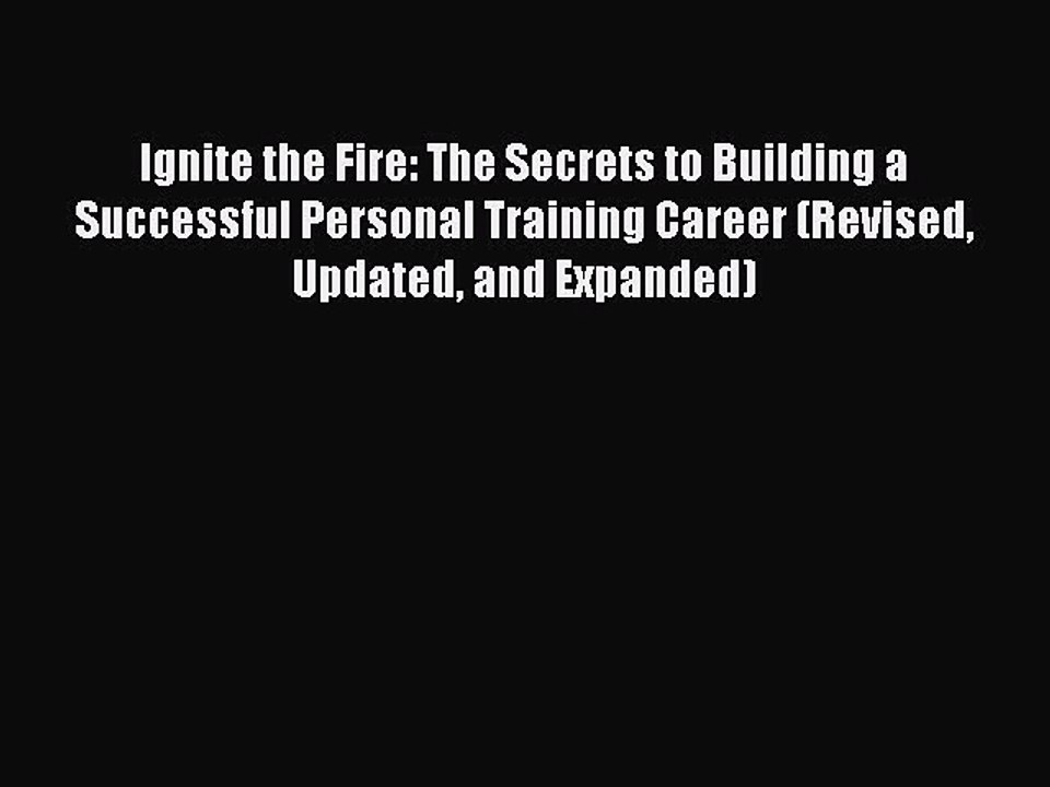[Read book] Ignite the Fire: The Secrets to Building a Successful Personal Training Career