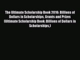 Read The Ultimate Scholarship Book 2016: Billions of Dollars in Scholarships Grants and Prizes