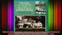 Read  Where Land and Water Intertwine An Architectural History of Talbot County Maryland  Full EBook