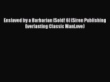 [Read PDF] Enslaved by a Barbarian [Sold! 6] (Siren Publishing Everlasting Classic ManLove)