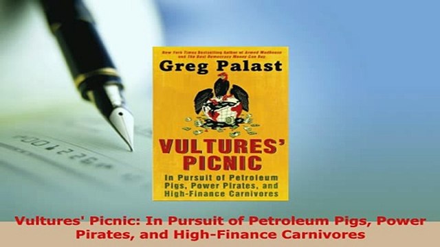 Download Vultures Picnic In Pursuit of Petroleum Pigs Power Pirates and HighFinance Carnivores PDF Online