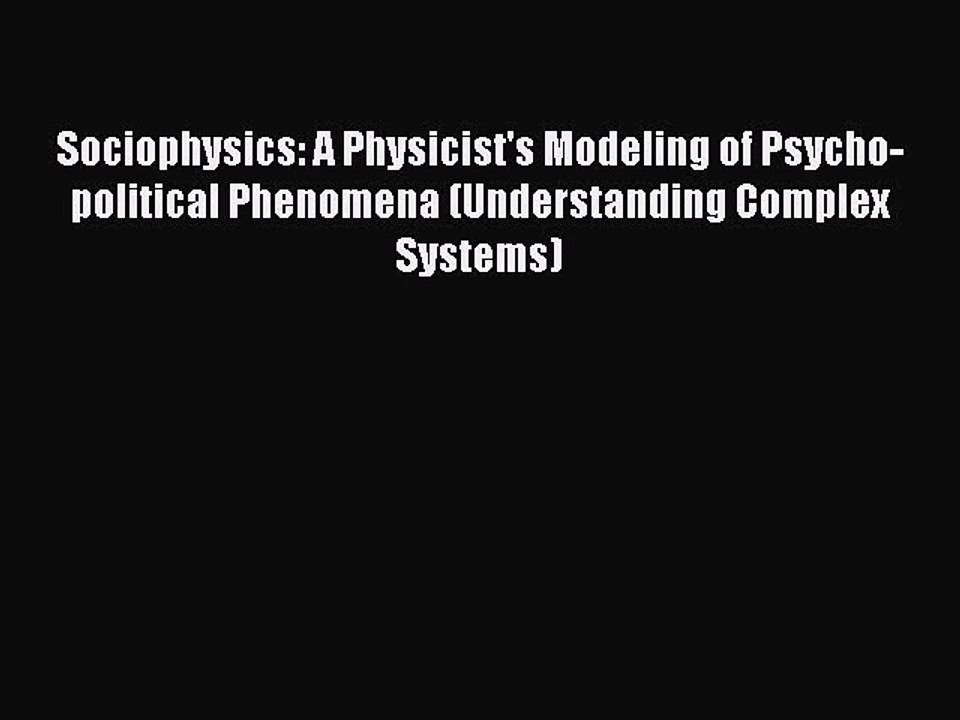 Download Sociophysics: A Physicist's Modeling of Psycho-political Phenomena (Understanding