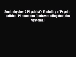 Download Sociophysics: A Physicist's Modeling of Psycho-political Phenomena (Understanding
