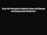 PDF Stem Cell Therapy for Diabetes (Stem Cell Biology and Regenerative Medicine) Free Books