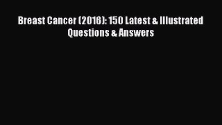 Read Breast Cancer (2016): 150 Latest & Illustrated Questions & Answers PDF Online