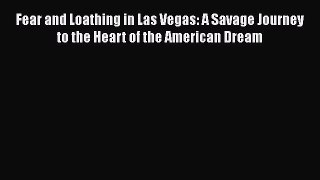 Download Fear and Loathing in Las Vegas: A Savage Journey to the Heart of the American Dream