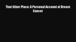 Read That Other Place: A Personal Account of Breast Cancer Ebook Free