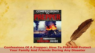 Read  Confessions Of A Prepper How To Plan And Protect Your Family And Friends During Any Ebook Free