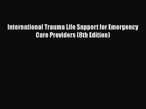 PDF International Trauma Life Support for Emergency Care Providers (8th Edition) EBook