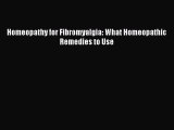 Read Homeopathy for Fibromyalgia: What Homeopathic Remedies to Use Ebook Free