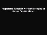 Download Acupressure Taping: The Practice of Acutaping for Chronic Pain and Injuries Ebook