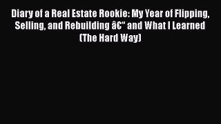 [Read book] Diary of a Real Estate Rookie: My Year of Flipping Selling and Rebuilding â€“ and