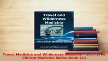 Read  Travel Medicine and Wilderness Medicine  2017 The Clinical Medicine Series Book 21 Ebook Free